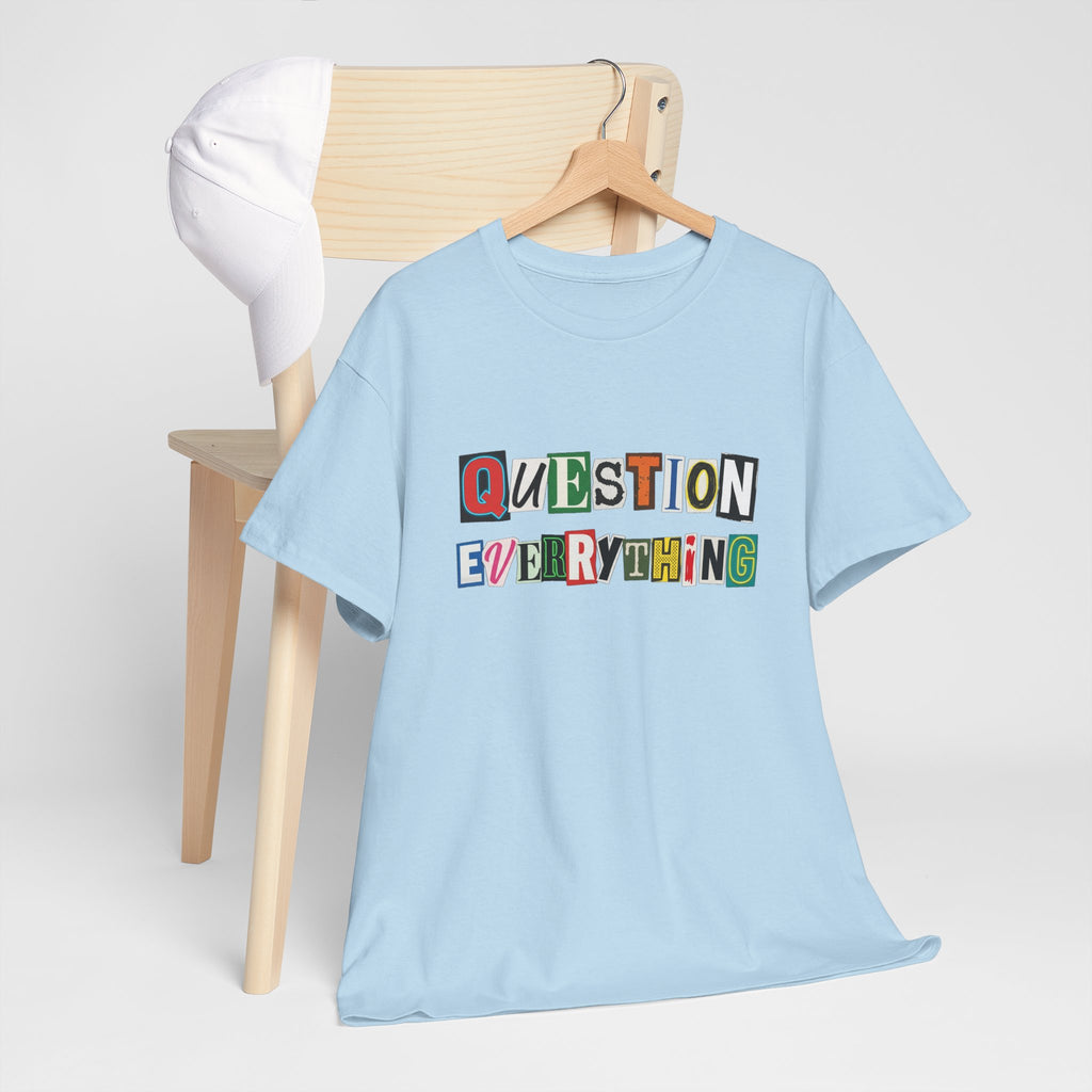 Question Everything T-Shirt — Ransom-Style Graphic Tee