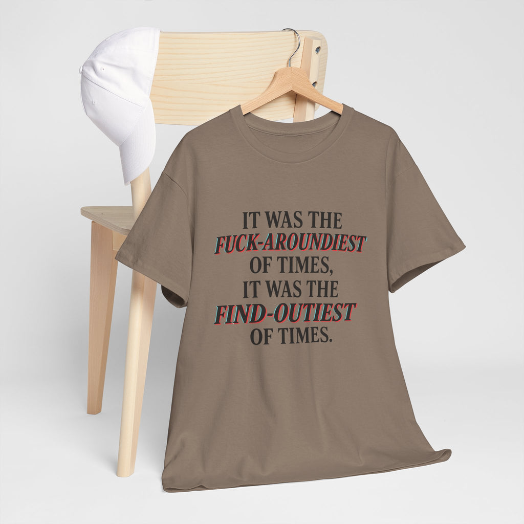 Fuck-Aroundiest & Find-Outiest of Times Shirt, Funny Adult Humor Tee, Trendy Graphic Meme T-Shirt, Sarcastic Quote Tee for Men and Women