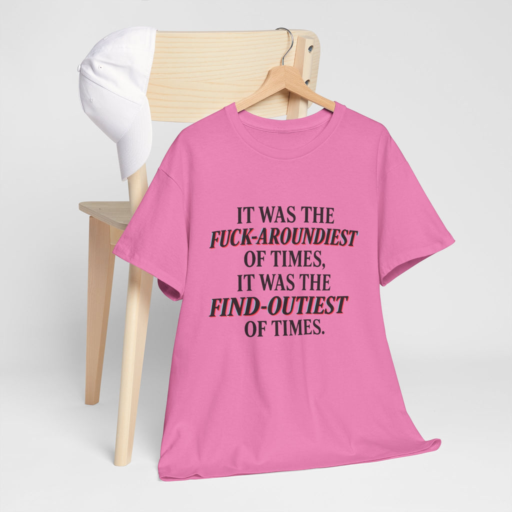 Fuck-Aroundiest & Find-Outiest of Times Shirt, Funny Adult Humor Tee, Trendy Graphic Meme T-Shirt, Sarcastic Quote Tee for Men and Women