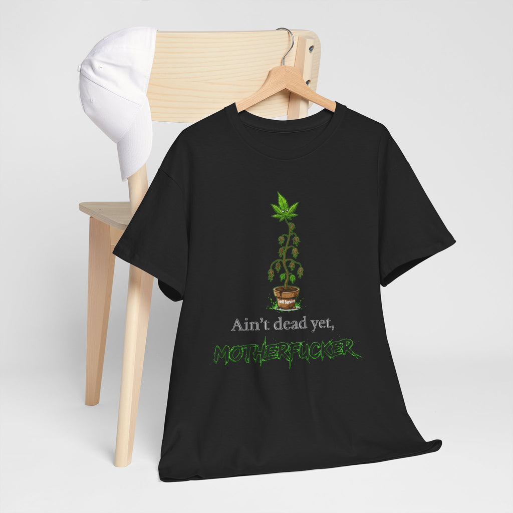 Ain't Dead Yet, Motherfucker Cannabis Graphic Tee — Funny Stoner T-Shirt