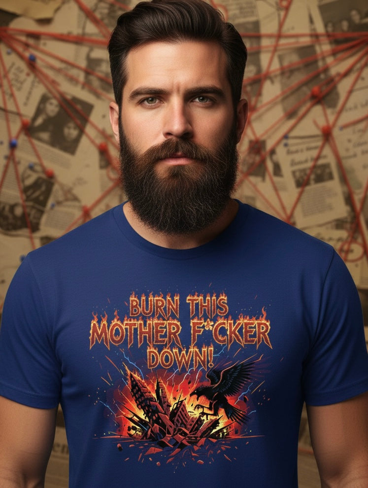 Burn This Mother F*cker Down T-Shirt | Flaming Graphic Tee