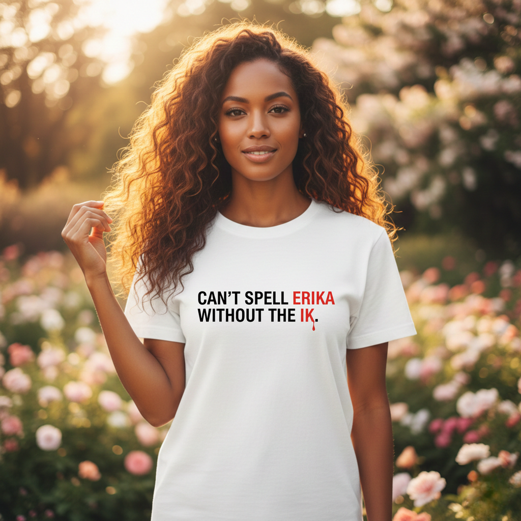 Cant spell Erika without the IK T shirt, Funny Political Tee