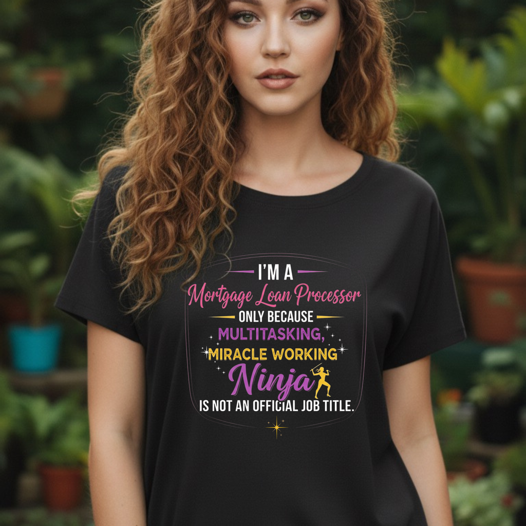 Mortgage Loan Processor Ninja T-Shirt | Multitasking Miracle Worker Typography Tee