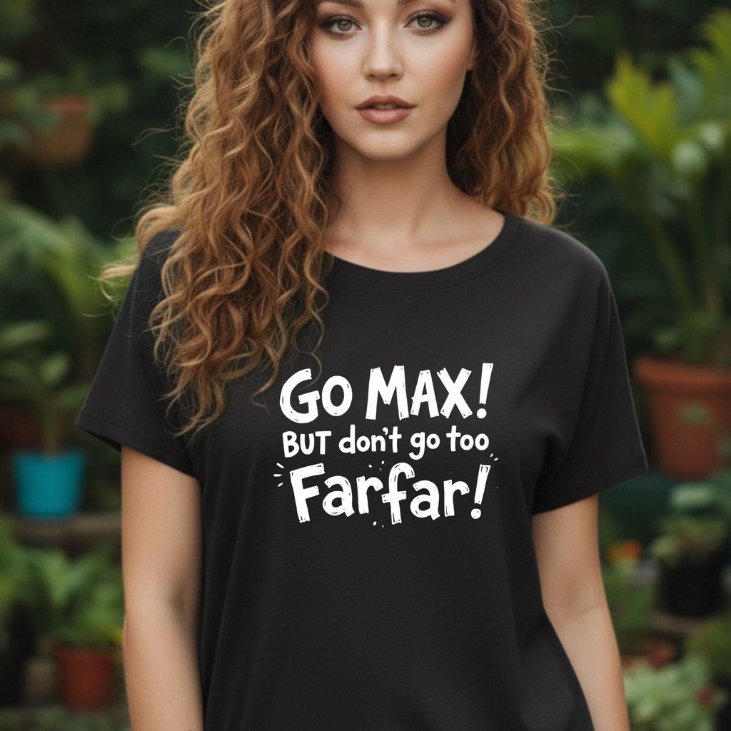 Go Max But Don't Go Too Farfar Funny Quote T-Shirt | Viral Trendy Tee