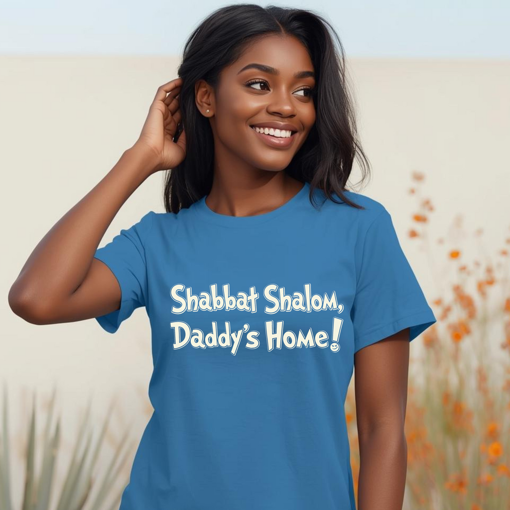 Shabbat Shalom Daddy's Home Tee, Shabbat Humor Shirt