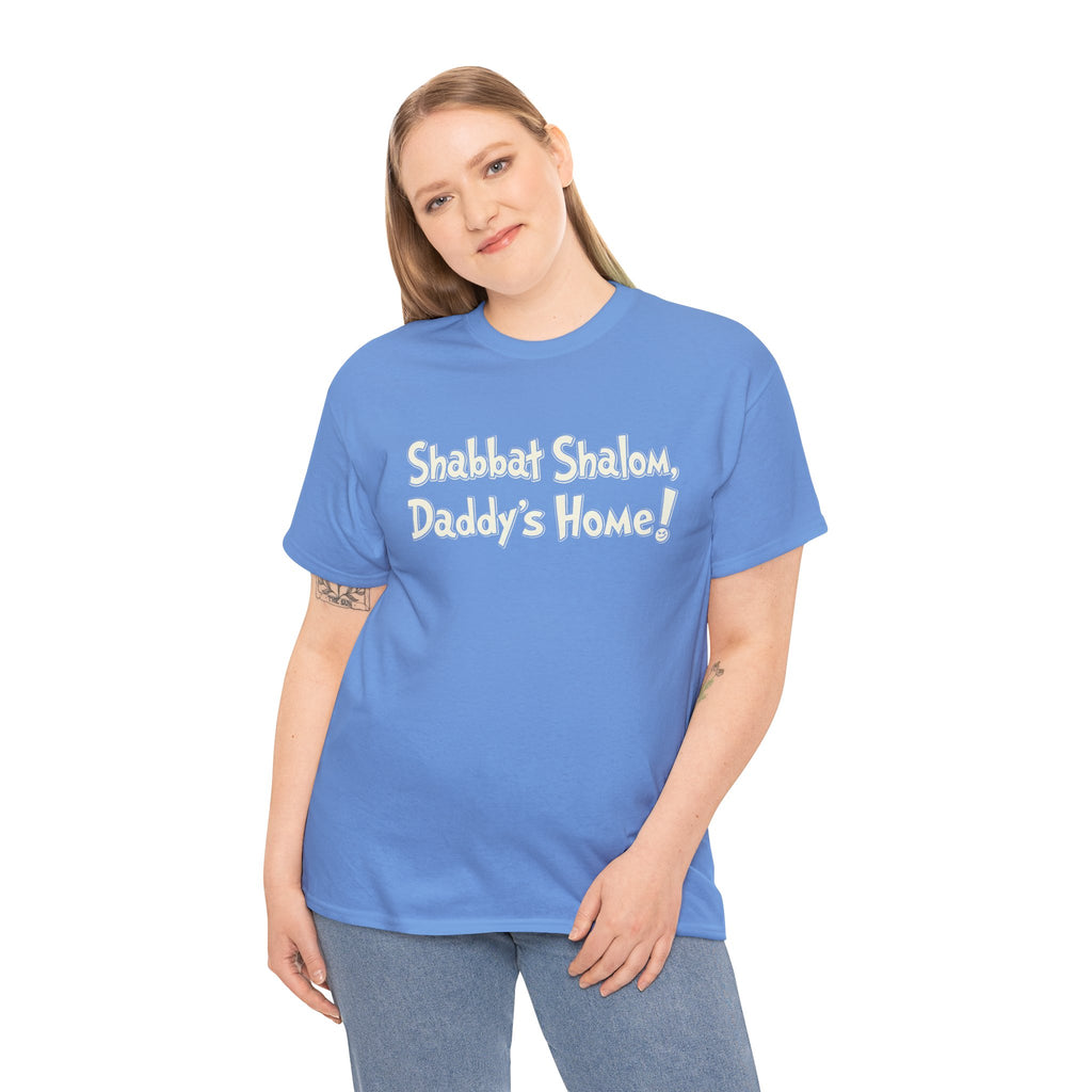 Shabbat Shalom Daddy's Home Tee, Shabbat Humor Shirt