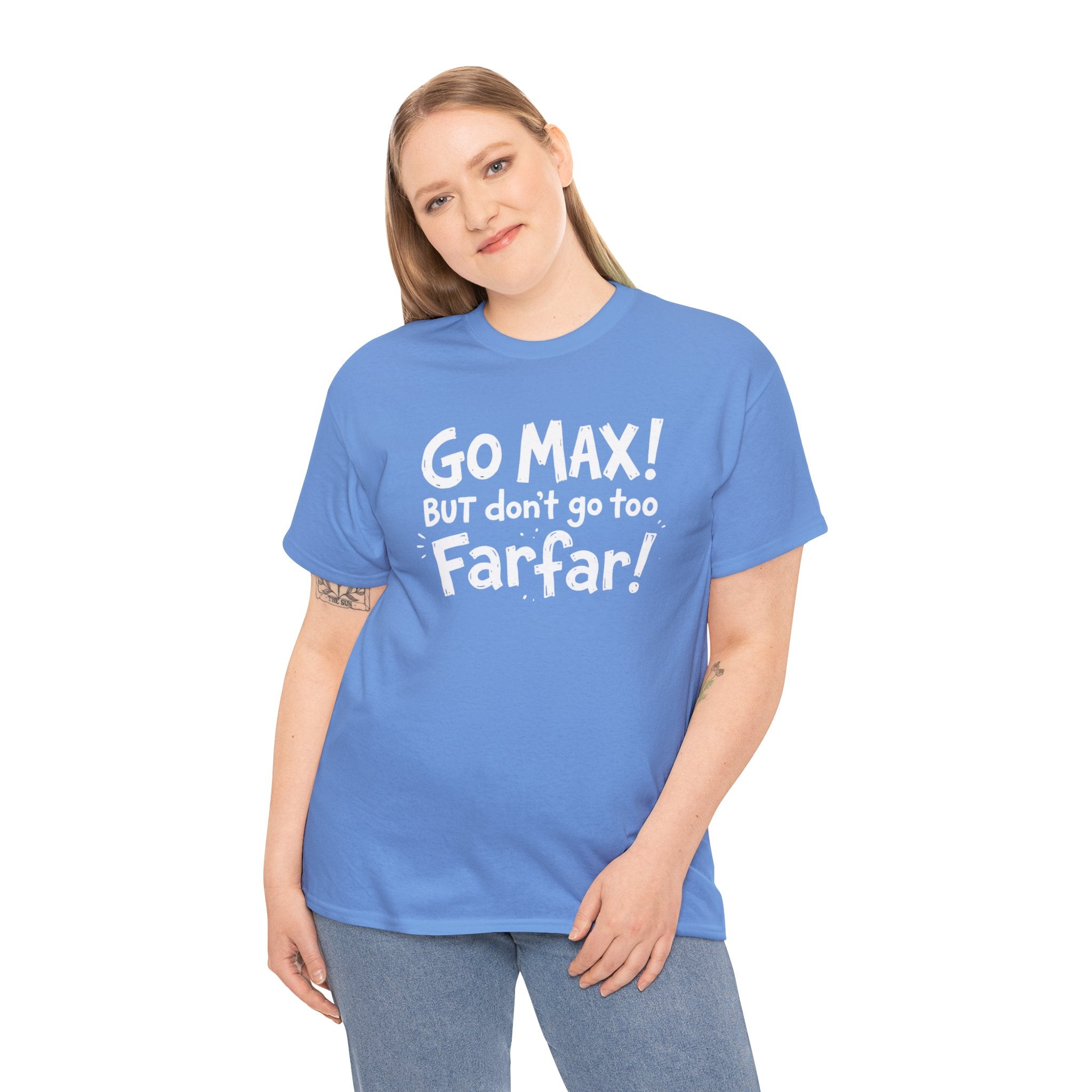 Go Max But Don't Go Too Farfar Funny Quote T-Shirt | Viral Trendy Tee