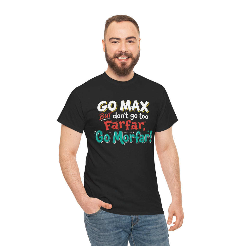 Go Max But Don't Go Too Farfar Go Morfar T-Shirt | Funny Phrase Tee