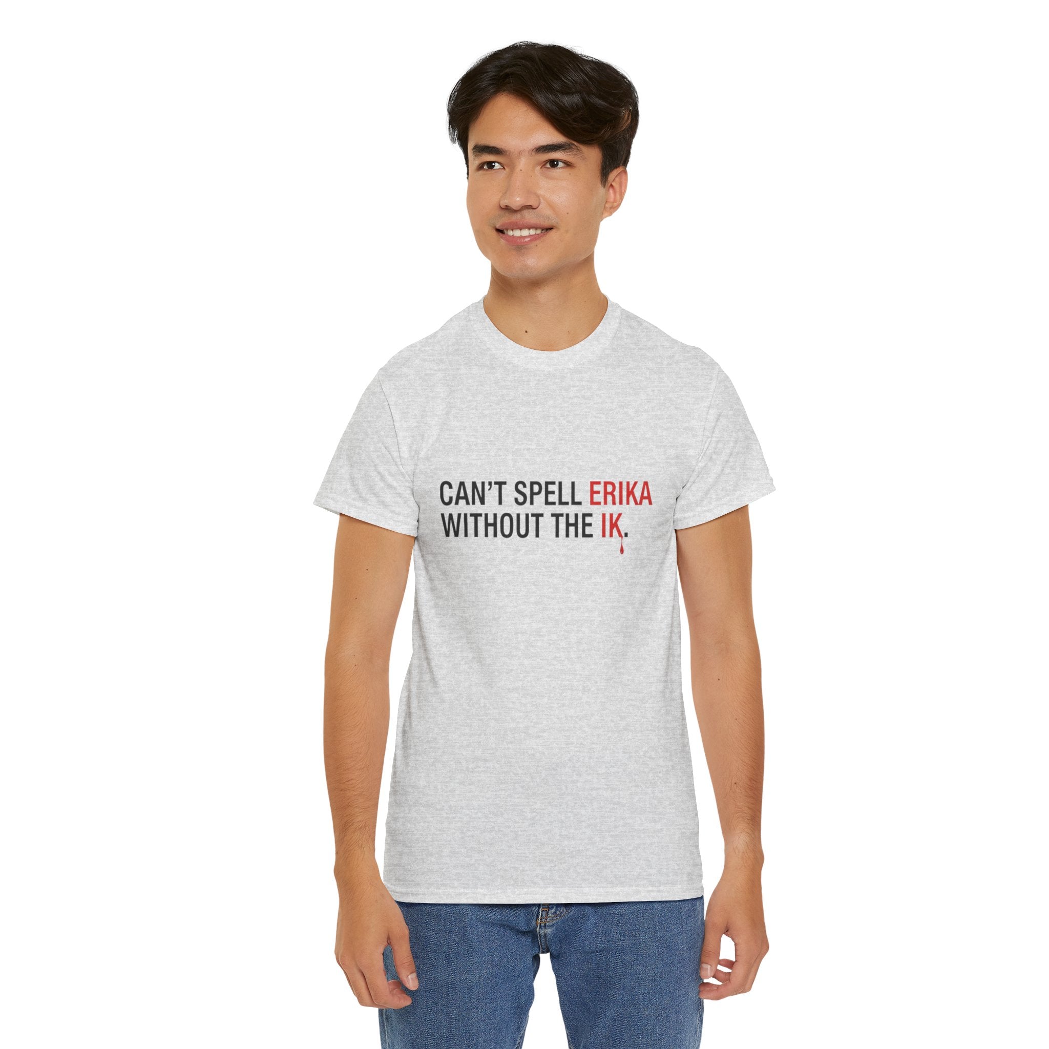 Cant spell Erika without the IK T shirt, Funny Political Tee