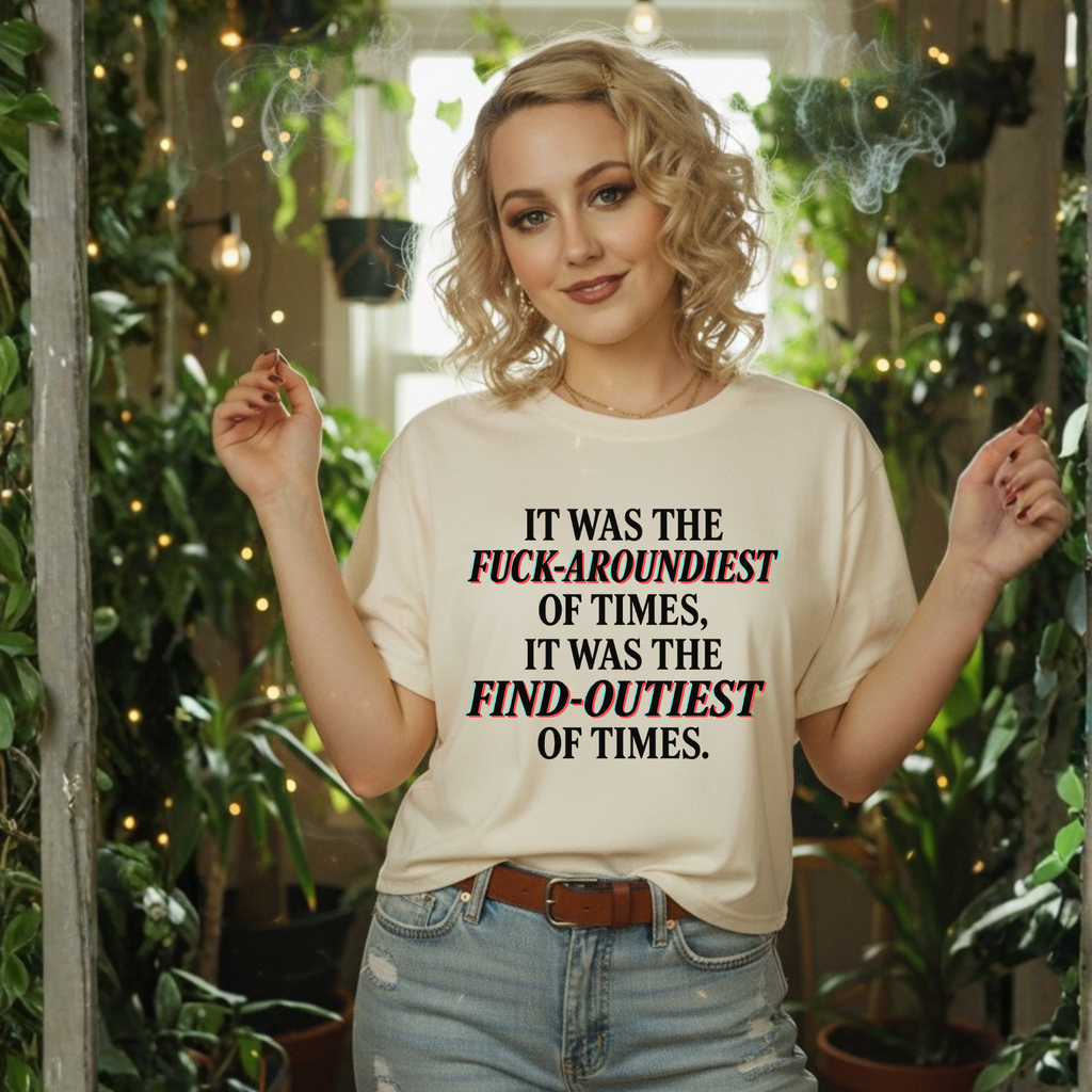 Fuck-Aroundiest & Find-Outiest of Times Shirt, Funny Adult Humor Tee, Trendy Graphic Meme T-Shirt, Sarcastic Quote Tee for Men and Women